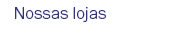 Nossas lojas