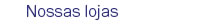 Nossas lojas