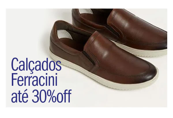 Calçados Ferracini até 30% OFF
