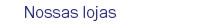 Nossas lojas