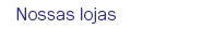 Nossas lojas