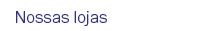 Nossas lojas