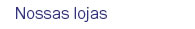 Nossas lojas