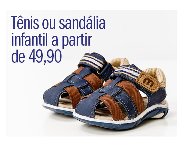 Tênis ou sandália infantil a partir de 49,90