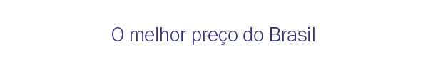 O melhor preço do Brasil