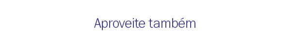Aproveite tambem