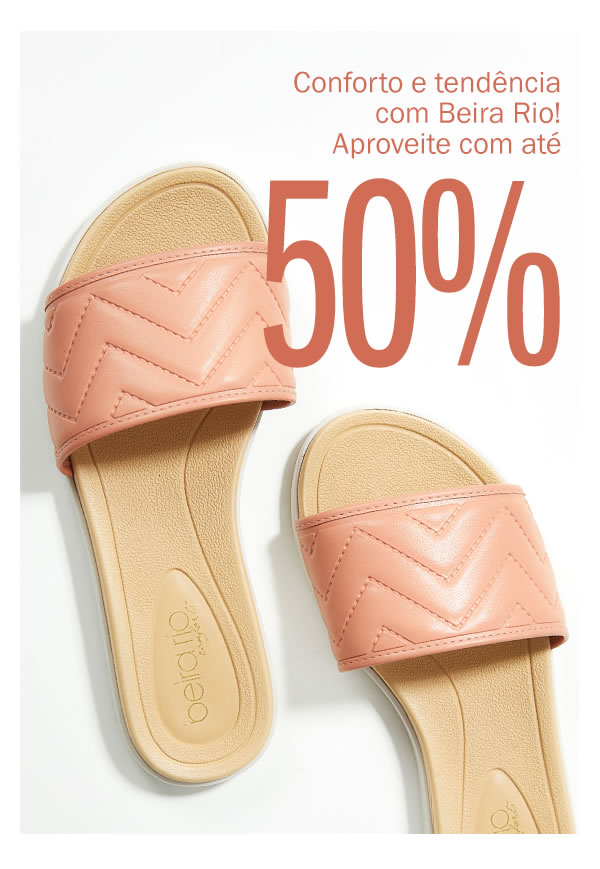 Conforto e Tendência Beira Rio! Aproveite até 50% off
