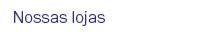 Nossas lojas