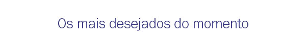 Os mais desejados