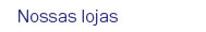 Nossas lojas