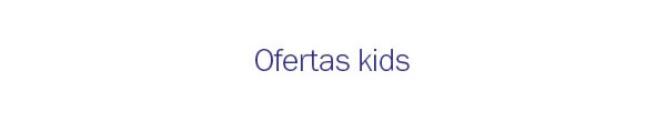 Ofertas Kids