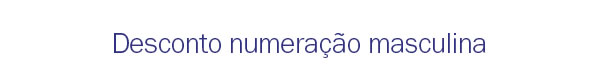 Desconto numeração masculina