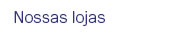 Nossas lojas