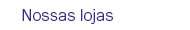 Nossas lojas