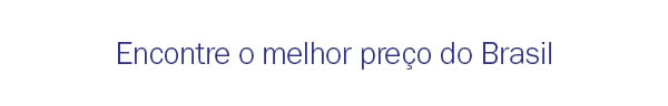 Encontre o melhor preço do Brasil