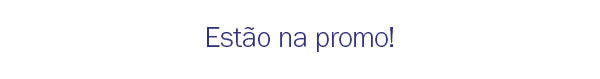 Estão na promo