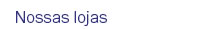 Nossas lojas