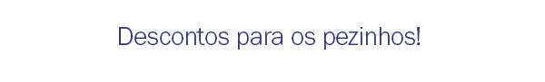 Descontos para os seus pezinhos