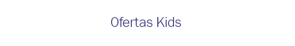 Ofertas Kids