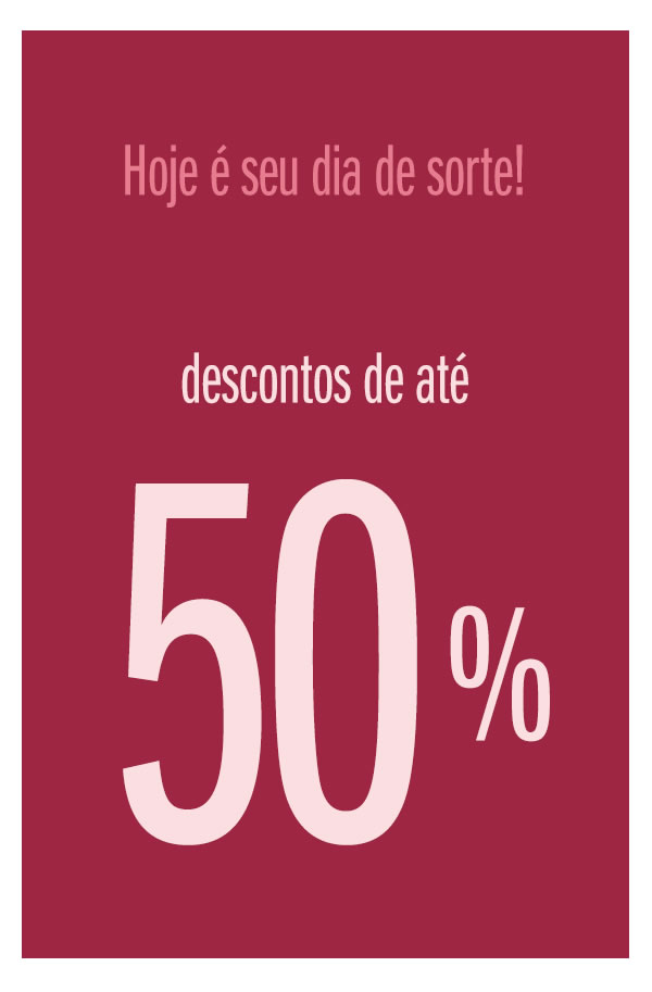 Hoje é seu dia de sorte! até 50% OFF

