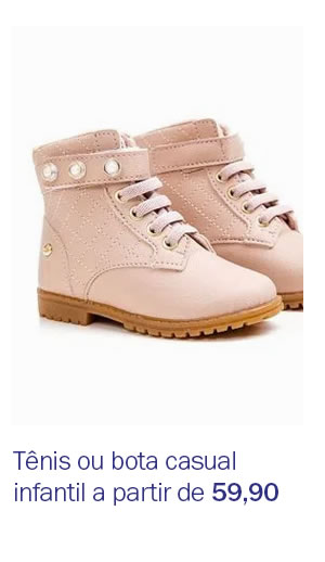 Tênis ou bota casual infantil a partir de 59,90