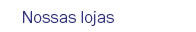 Nossas lojas