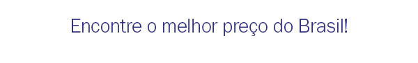Encontre o melhor preço do Brasil!