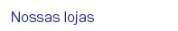 Nossas lojas