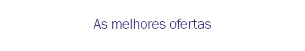 As melhores ofertas