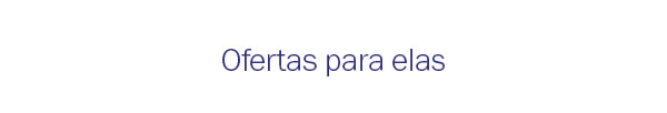 Ofertas para elas