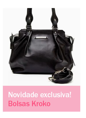 Novidade exclusiva! Bolsas Kroko