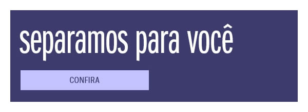 Separamos para você