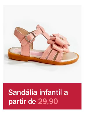 Sandália infantil a partir de 29,90