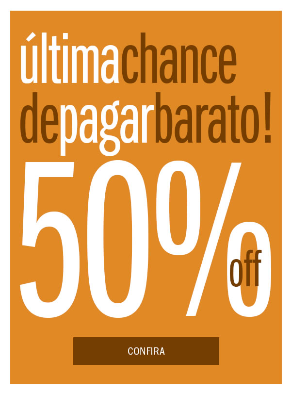 Última chance do Mês de pagar Barato! Até 50% OFF
