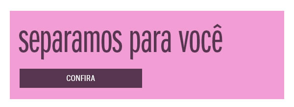 Separamos para você
