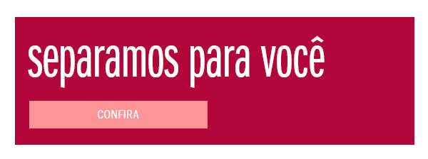 Separamos para voce