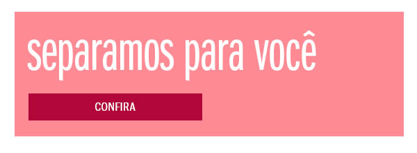 Separamos para você