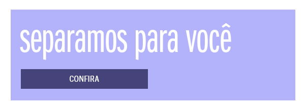 Separamos pra voce