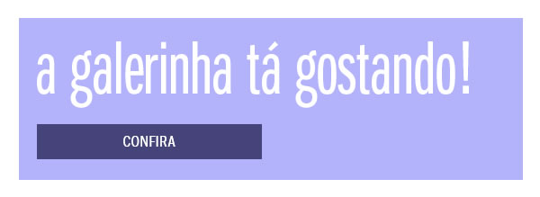 A galerinha ta gostando

