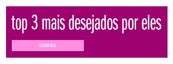 top 3 mais desejados por eles