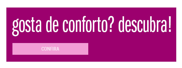 Gosta de conforto? descubra!
