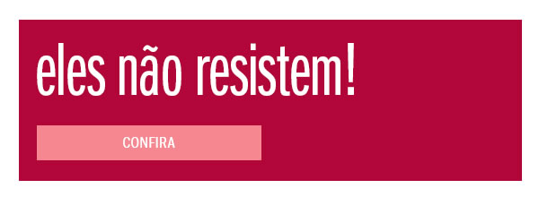 Eles não resistem
