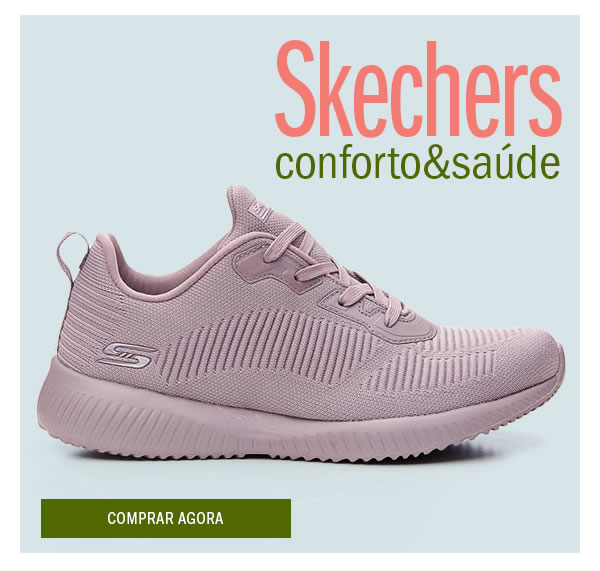 Conforto e Saude é com Sckechers
