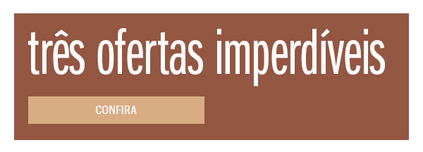 Três ofertas imperdíveis