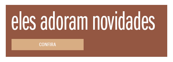Eles adoram novidades
