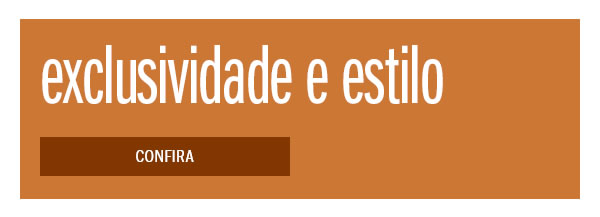 Exclusividade e estilo