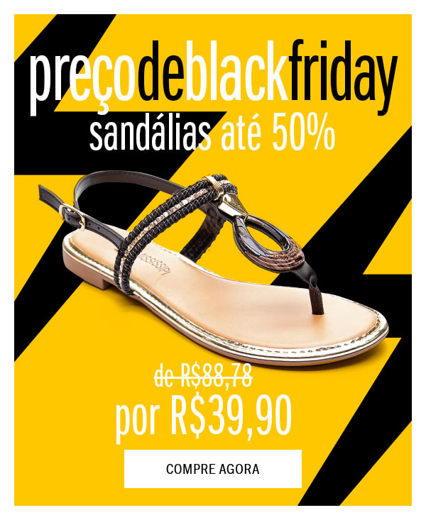 Sandálias até 50% - é preço de black friday
