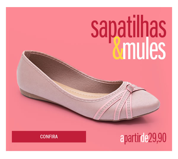 Sapatilhas e mules para seu conforto - a partir de 29,90
