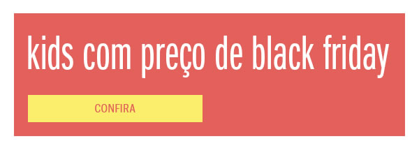 Kids com preço de black friday