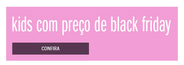 Kids com preço de black